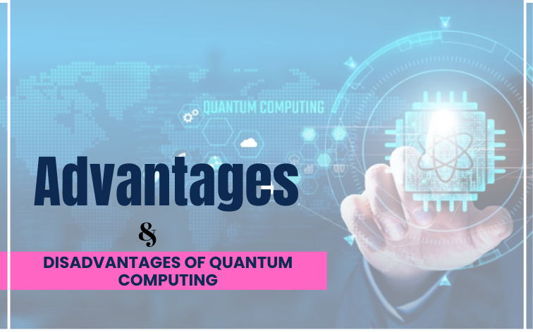 advantages and disadvantages of quantum computing